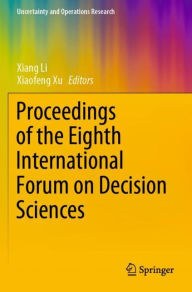 Title: Proceedings of the Eighth International Forum on Decision Sciences, Author: Xiang Li