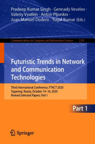 Title: Futuristic Trends in Network and Communication Technologies: Third International Conference, FTNCT 2020, Taganrog, Russia, October 14-16, 2020, Revised Selected Papers, Part I, Author: Pradeep Kumar Singh