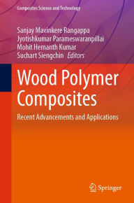 Title: Wood Polymer Composites: Recent Advancements and Applications, Author: Sanjay Mavinkere Rangappa