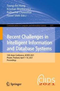 Title: Recent Challenges in Intelligent Information and Database Systems: 13th Asian Conference, ACIIDS 2021, Phuket, Thailand, April 7-10, 2021, Proceedings, Author: Tzung-Pei Hong