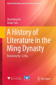 Title: A History of Literature in the Ming Dynasty, Author: Shuofang Xu
