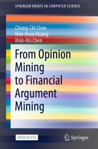 Title: From Opinion Mining to Financial Argument Mining, Author: Chung-Chi Chen