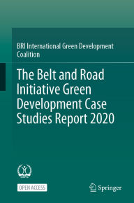 Title: The Belt and Road Initiative Green Development Case Studies Report 2020, Author: BRI International Green Development