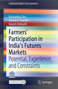Title: Farmers' Participation in India's Futures Markets: Potential, Experience, and Constraints, Author: Kushankur Dey