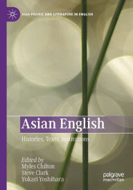 Title: Asian English: Histories, Texts, Institutions, Author: Myles Chilton