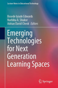 Title: Emerging Technologies for Next Generation Learning Spaces, Author: Bosede Iyiade Edwards
