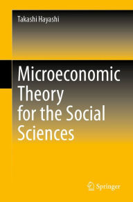Title: Microeconomic Theory for the Social Sciences, Author: Takashi Hayashi