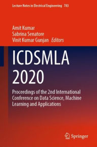 Title: ICDSMLA 2020: Proceedings of the 2nd International Conference on Data Science, Machine Learning and Applications, Author: Amit Kumar