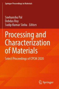 Title: Processing and Characterization of Materials: Select Proceedings of CPCM 2020, Author: Snehanshu Pal