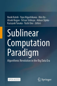 Title: Sublinear Computation Paradigm: Algorithmic Revolution in the Big Data Era, Author: Naoki Katoh