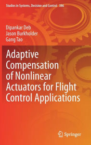 Title: Adaptive Compensation of Nonlinear Actuators for Flight Control Applications, Author: Dipankar Deb