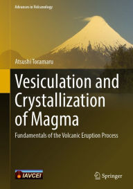 Title: Vesiculation and Crystallization of Magma: Fundamentals of the Volcanic Eruption Process, Author: Atsushi Toramaru