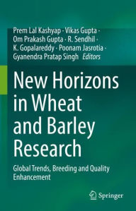 Title: New Horizons in Wheat and Barley Research: Global Trends, Breeding and Quality Enhancement, Author: Prem Lal Kashyap