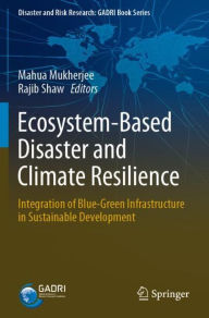 Title: Ecosystem-Based Disaster and Climate Resilience: Integration of Blue-Green Infrastructure in Sustainable Development, Author: Mahua Mukherjee