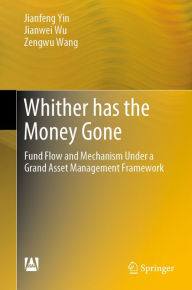 Title: Whither has the Money Gone: Fund Flow and Mechanism Under a Grand Asset Management Framework, Author: Jianfeng Yin