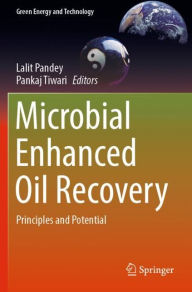 Title: Microbial Enhanced Oil Recovery: Principles and Potential, Author: Lalit Pandey