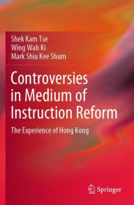 Title: Controversies in Medium of Instruction Reform: The Experience of Hong Kong, Author: Shek Kam Tse