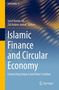 Title: Islamic Finance and Circular Economy: Connecting Impact and Value Creation, Author: Syed Nazim Ali
