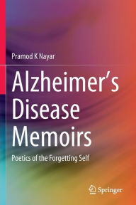 Title: Alzheimer's Disease Memoirs: Poetics of the Forgetting Self, Author: Pramod K Nayar