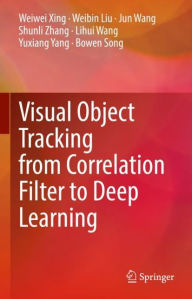 Title: Visual Object Tracking from Correlation Filter to Deep Learning, Author: Weiwei Xing