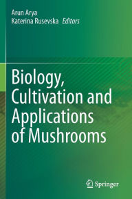 Title: Biology, Cultivation and Applications of Mushrooms, Author: Arun Arya