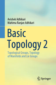 Title: Basic Topology 2: Topological Groups, Topology of Manifolds and Lie Groups, Author: Avishek Adhikari