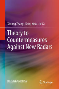 Title: Theory to Countermeasures Against New Radars, Author: Xixiang Zhang