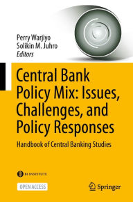 Title: Central Bank Policy Mix: Issues, Challenges, and Policy Responses: Handbook of Central Banking Studies, Author: Perry Warjiyo