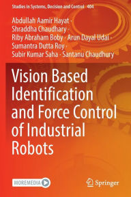 Title: Vision Based Identification and Force Control of Industrial Robots, Author: Abdullah Aamir Hayat