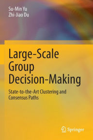 Title: Large-Scale Group Decision-Making: State-to-the-Art Clustering and Consensus Paths, Author: Su-Min Yu