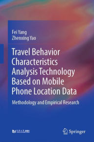 Title: Travel Behavior Characteristics Analysis Technology Based on Mobile Phone Location Data: Methodology and Empirical Research, Author: Fei Yang