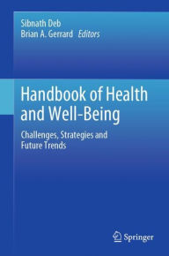 Title: Handbook of Health and Well-Being: Challenges, Strategies and Future Trends, Author: Sibnath Deb
