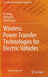 Title: Wireless Power Transfer Technologies for Electric Vehicles, Author: Xi Zhang