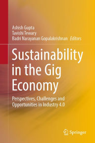 Title: Sustainability in the Gig Economy: Perspectives, Challenges and Opportunities in Industry 4.0, Author: Ashish Gupta