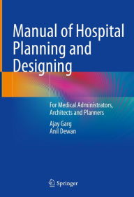 Title: Manual of Hospital Planning and Designing: For Medical Administrators, Architects and Planners, Author: Ajay Garg