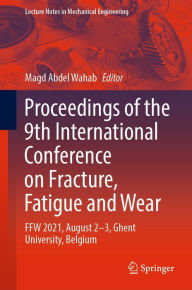 Title: Proceedings of the 9th International Conference on Fracture, Fatigue and Wear: FFW 2021, August 2-3, Ghent University, Belgium, Author: Magd Abdel Wahab