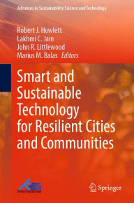 Title: Smart and Sustainable Technology for Resilient Cities and Communities, Author: Robert J. Howlett