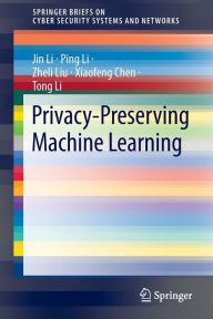 Title: Privacy-Preserving Machine Learning, Author: Jin Li