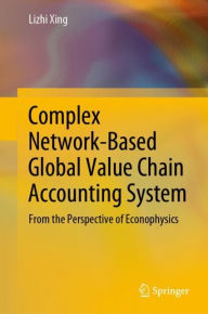 Title: Complex Network-Based Global Value Chain Accounting System: From the Perspective of Econophysics, Author: Lizhi Xing