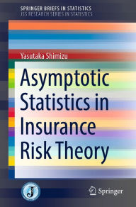 Title: Asymptotic Statistics in Insurance Risk Theory, Author: Yasutaka Shimizu