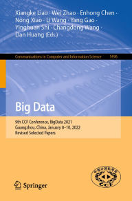 Title: Big Data: 9th CCF Conference, BigData 2021, Guangzhou, China, January 8-10, 2022, Revised Selected Papers, Author: Xiangke Liao