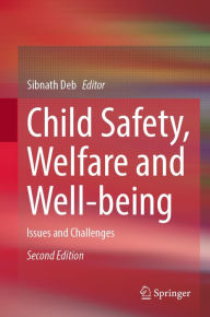 Title: Child Safety, Welfare and Well-being: Issues and Challenges, Author: Sibnath Deb