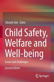 Title: Child Safety, Welfare and Well-being: Issues and Challenges, Author: Sibnath Deb