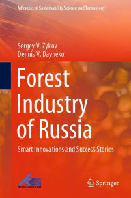 Title: Forest Industry of Russia: Smart Innovations and Success Stories, Author: Sergey V. Zykov