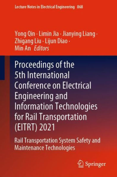 Proceedings of the 5th International Conference on Electrical Engineering and Information Technologies for Rail Transportation (EITRT) 2021: Rail Transportation System Safety and Maintenance Technologies