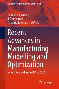 Title: Recent Advances in Manufacturing Modelling and Optimization: Select Proceedings of RAM 2021, Author: Shailendra Kumar