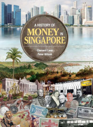 Title: A History of Money in Singapore, Author: Clement Liew