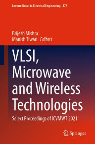 Title: VLSI, Microwave and Wireless Technologies: Select Proceedings of ICVMWT 2021, Author: Brijesh Mishra