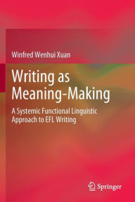 Title: Writing as Meaning-Making: A Systemic Functional Linguistic Approach to EFL Writing, Author: Winfred Wenhui Xuan