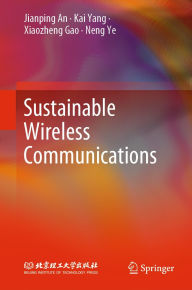 Title: Sustainable Wireless Communications, Author: Jianping An